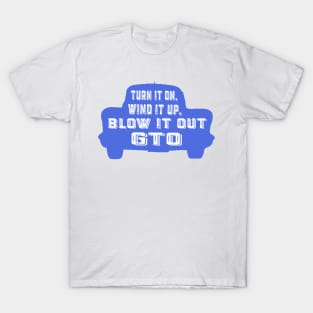 Turn it on, wind it up, blow it out, GTO T-Shirt